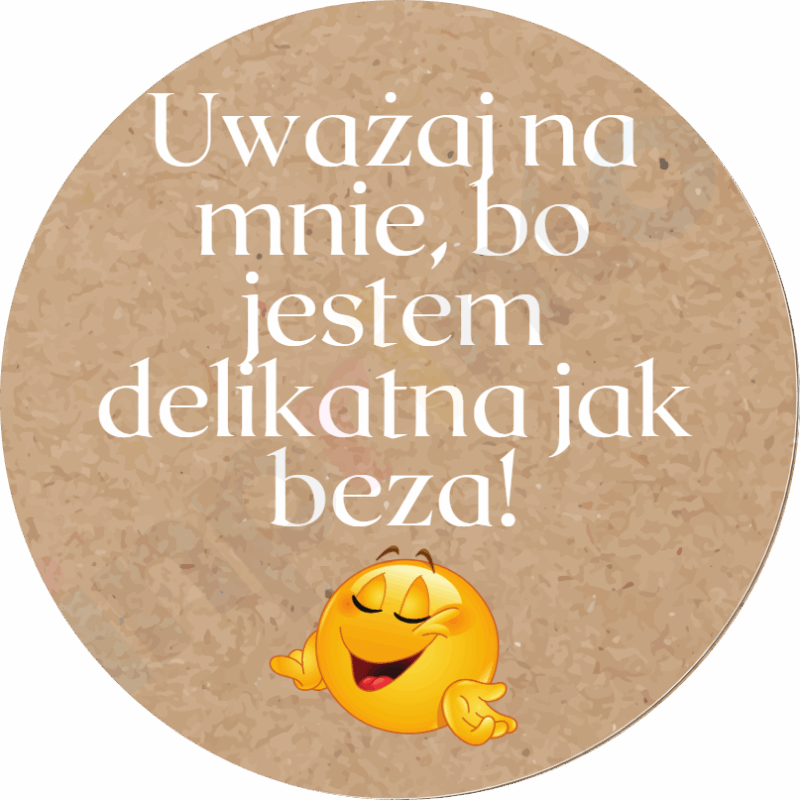 Naklejki na paczki - Uważaj na mnie, bo jestem delikatna jak beza!
