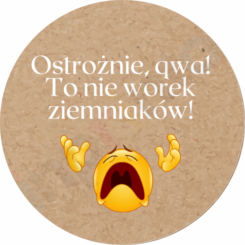 Naklejki na paczki - Ostrożnie, qwa! To nie worek ziemniaków!