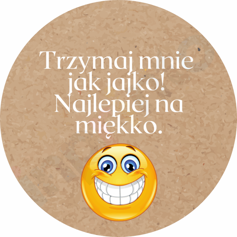 Trzymaj mnie jak jajko! Najlepiej na miękko.