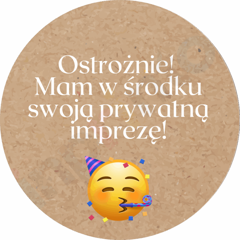 Ostrożnie! Mam w środku swoją prywatną imprezę!