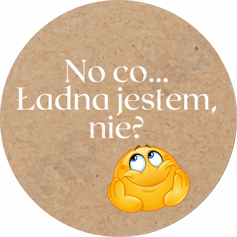 No co... Ładna jestem, nie?